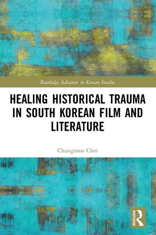 [POD] Healing Historical Trauma in South Korean Film and Literature (Paperback, 1)