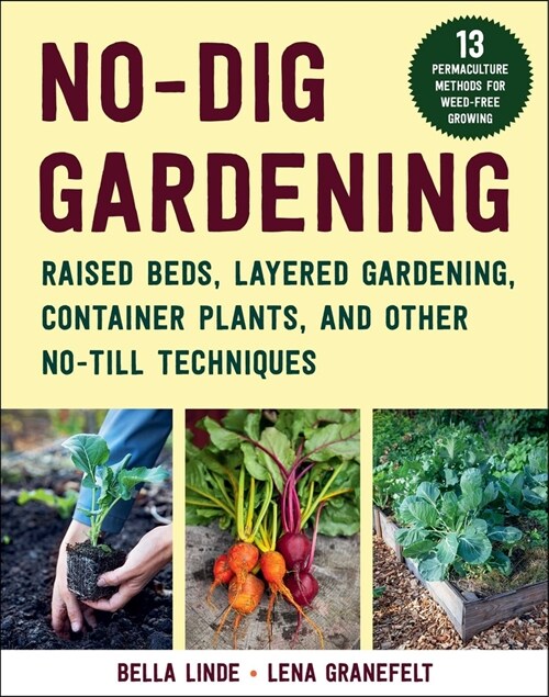 No-Dig Gardening: Raised Beds, Layered Gardens, and Other No-Till Techniques (Paperback)