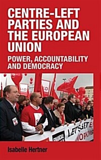 Centre-Left Parties and the European Union : Power, Accountability and Democracy (Paperback)