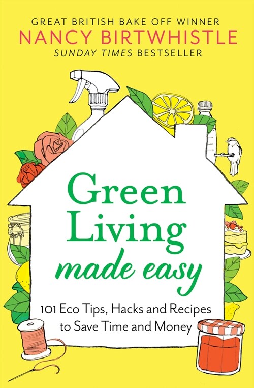 Green Living Made Easy : 101 Eco Tips, Hacks and Recipes to Save Time and Money (Hardcover)