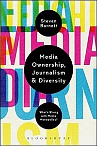 Media Ownership, Journalism and Diversity: What's Wrong with Media Monopolies? (Paperback)