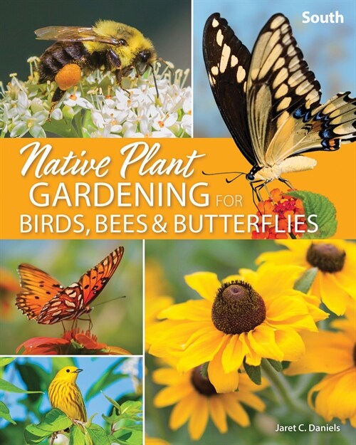 Native Plant Gardening for Birds, Bees & Butterflies: South (Paperback)