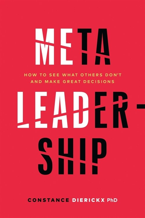 Meta-Leadership: How to See What Others Don't and Make Great Decisions (Hardcover)