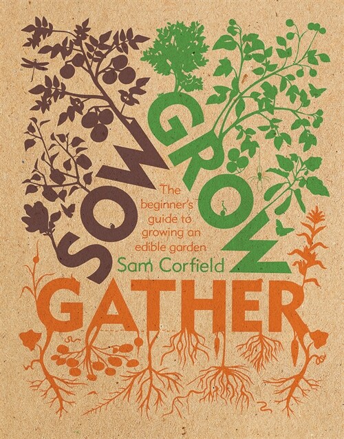 Sow Grow Gather : The Beginner's Guide to Growing an Edible Garden (Paperback)