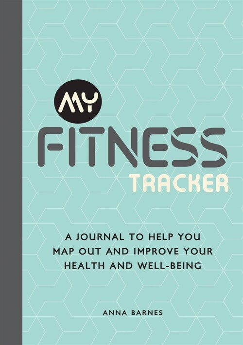 My Fitness Tracker : A Journal to Help You Map Out and Improve Your Health and Well-Being (Paperback)