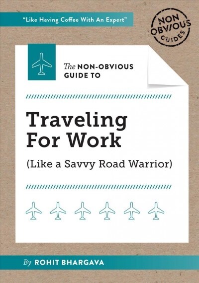 The Non-Obvious Guide to Traveling for Work (Paperback)