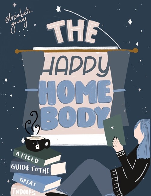 The Happy Homebody: A Field Guide to the Great Indoors (Hardcover)