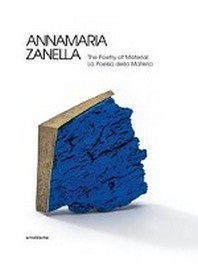 Annamaria Zanella: The Poetry of Material / La Poesia della Materia