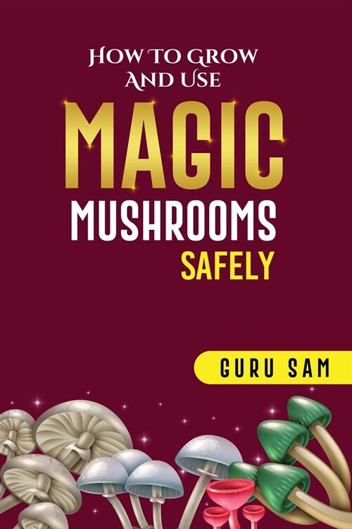 [POD] How to Grow and Use Magic Mushrooms Safely (Paperback)