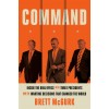 Command: Inside the Oval Office with Three Presidents, and the Wartime Decisions That Changed the World (Hardcover)
