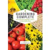 Gardening Complete: How to Best Grow Vegetables, Flowers, and Other Outdoor Plants (Hardcover)