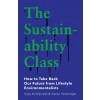 The Sustainability Class : How to Take Back Our Future from Lifestyle Environmentalists (Hardcover)