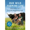 Our Wild Farming Life: Adventures on a Scottish Highland Croft (Paperback)