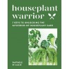 Houseplant Warrior: 7 Keys to Unlocking the Mysteries of Houseplant Care (Hardcover)