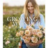 Growing Wonder: A Flower Farmer's Guide to Roses (Paperback)