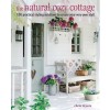 The Natural Cozy Cottage : 100 Styling Ideas to Create a Warm and Welcoming Home (Hardcover)