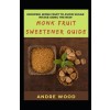 [POD] Growing Monk Fruit To Avoid Sugar Intake Using The New Monk Fruit Sweetener Guide (Paperback)